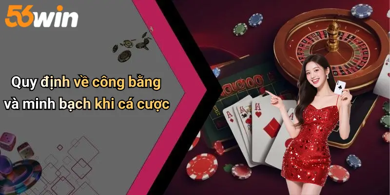 Quy định về công bằng và minh bạch khi cá cược